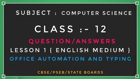 Lesson 1 : Office Automation And Typing | Class 12 Computer 2022-23 | Question/Answer English Medium