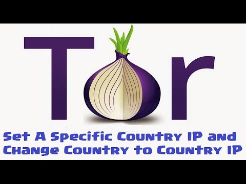 How to Change IP Address on Tor Browser to a Specific Country ►2017 Updated◄