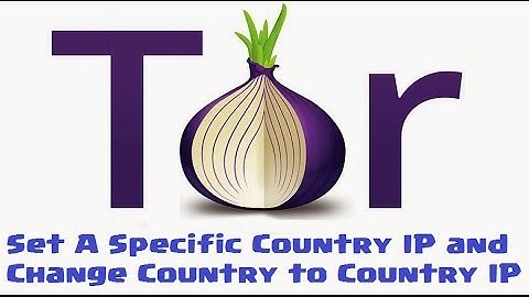 How to Change IP Address on Tor Browser to a Specific Country ►2017 Updated◄