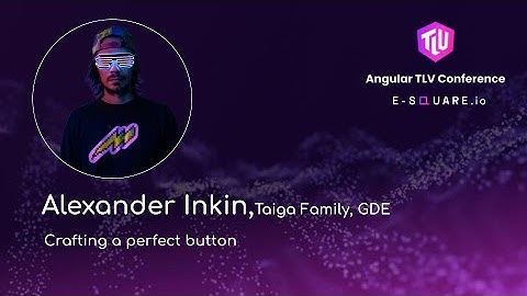Alexander Inkin, Taiga Family, GDE - ״Crafting a perfect button״ - Angular TLV Conferences 2025