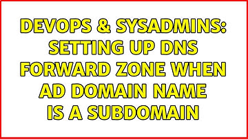 DevOps & SysAdmins: Setting up DNS forward zone when AD domain name is a subdomain
