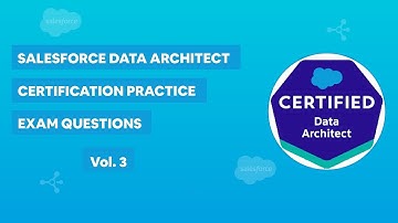 Salesforce Data Architect Certification - Practice Exam Questions Vol. 3