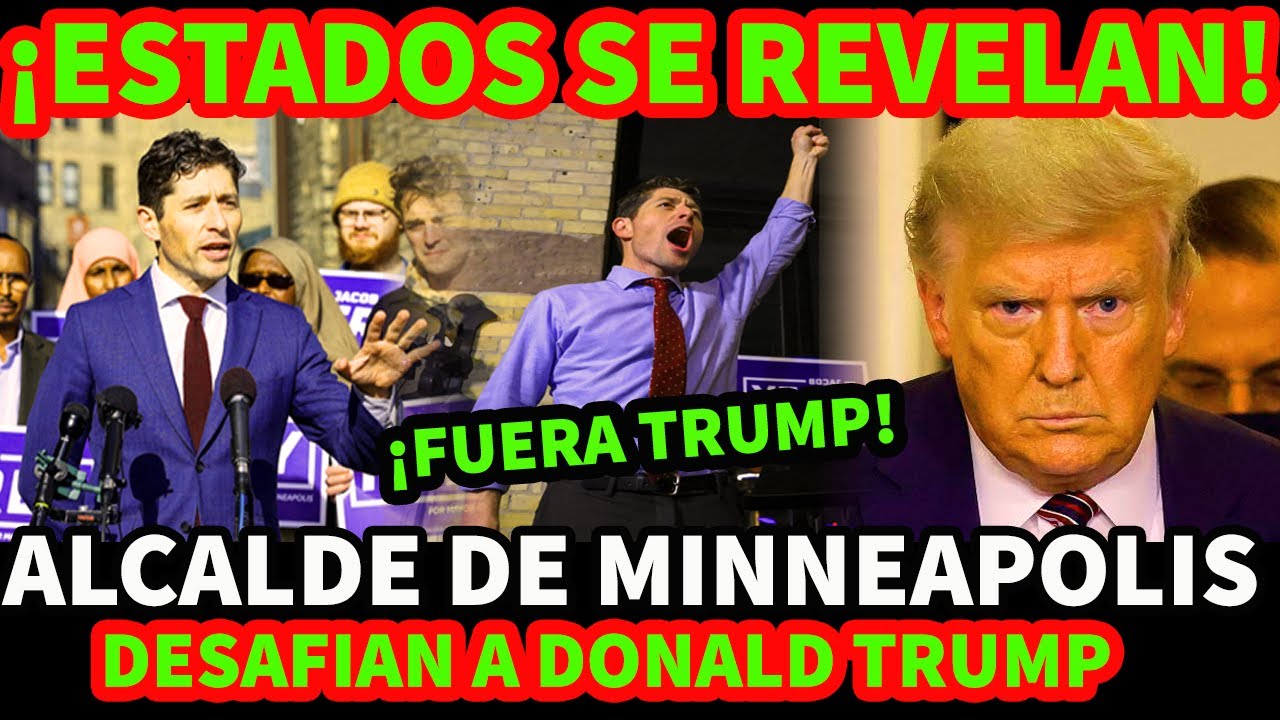 ¡ESTADOS SE REVELAN! ALCALDE DE MINNEAPOLIS DESAFIAN A DONALD TRUMP ...