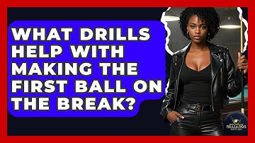 What Drills Help With Making The First Ball On The Break? - Billiards Hustlers
