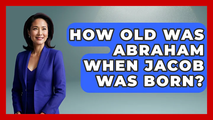 How Old Was Abraham When Jacob Was Born? - Jewish Teachings For All