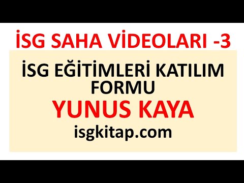 İSG SAHA VİDEOLARI -  3 -  İSG TEMEL EĞİTİM KATILIM FORMU YUNUS KAYA