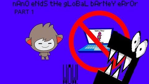 Nano Ends the Global Barney Error Part 1