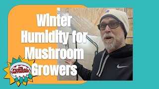 Winter humidity for mushroom growers