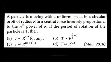 A particle is moving with a uniform speed in a circular orbit of radius R in a central force .......