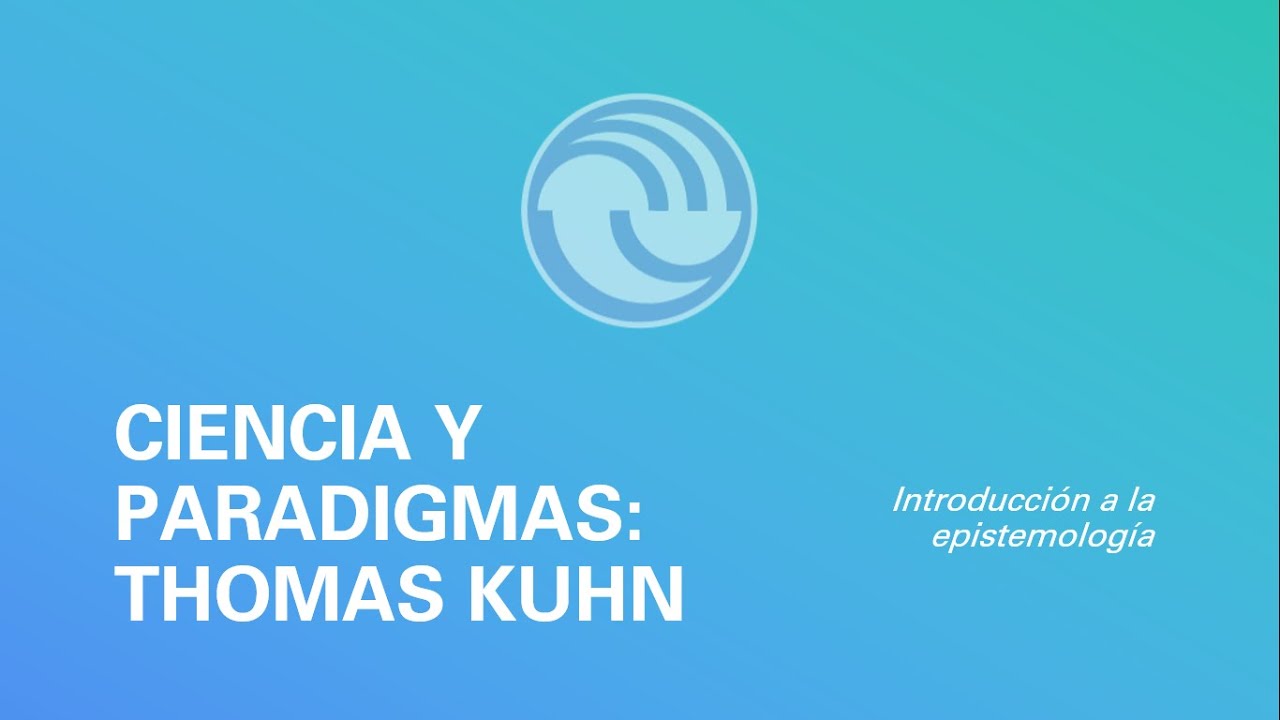 Ciencia y paradigmas según Thomas Kuhn (Introducción a la Epistemología) [UNLaM]