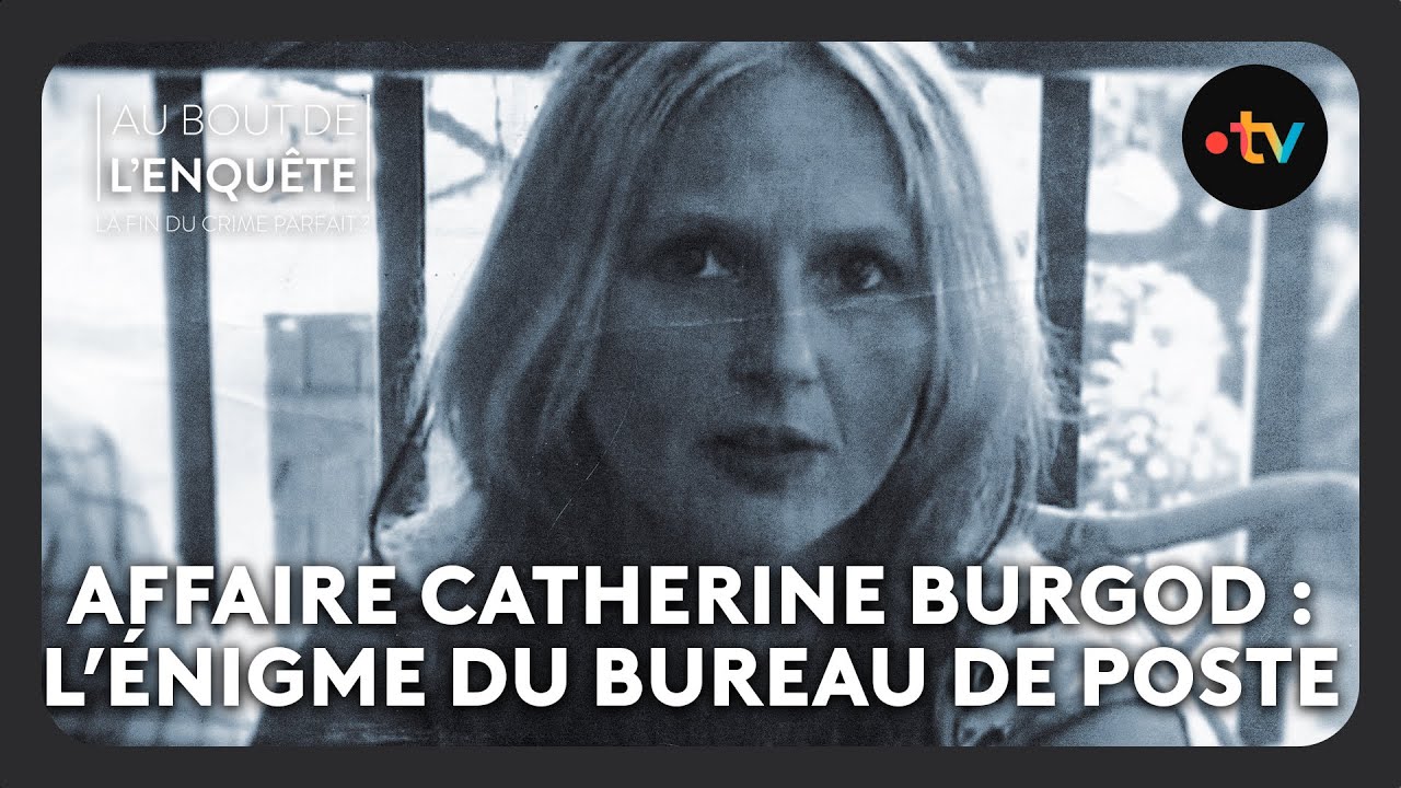Affaire Catherine Burgod : L’énigme du bureau de poste – Au bout de l&rsquo;enquête