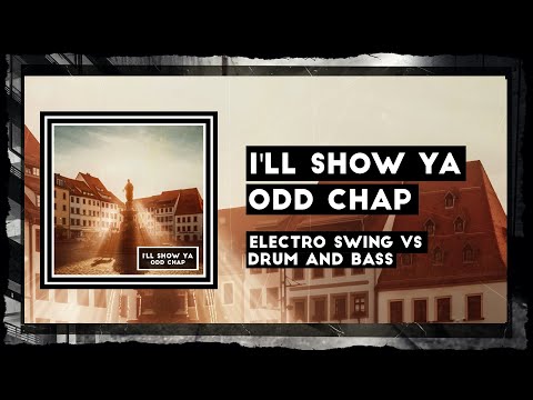 Odd Chap - I'll Show Ya (Electro Swing/DNB)