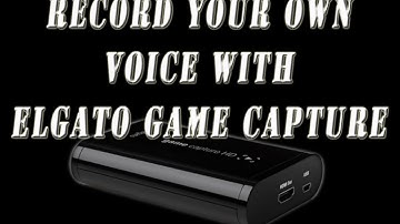 How To Record Your Voice With Elgato Game Capture
