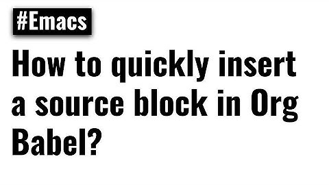 Literate Programming - Quickly insert code blocks in Emacs Org Babel