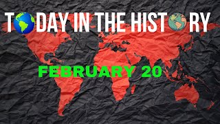 February 20: Historic Events, Famous Birthdays & Surprising Facts You Didn't Know#facts