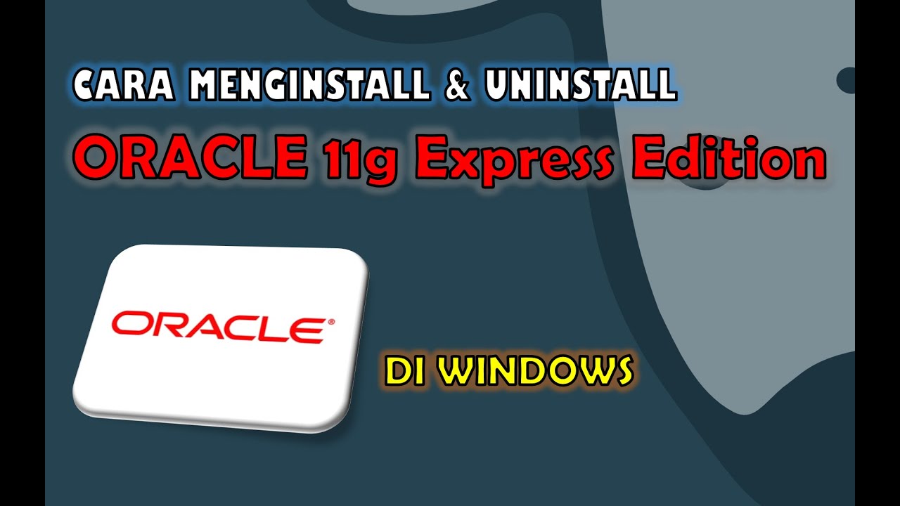Cara Mengintall Oracle 11g Express Edition di Windows (Plus Uninstall ...