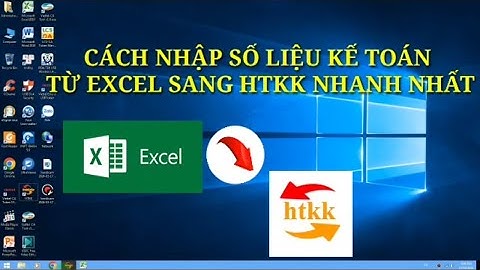 Cách nhập số liệu kế toán từ Excel sang HTKK nhanh nhất