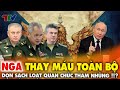 Nga bất ngờ &quot;THAY MÁU&quot; toàn bộ một số quan chức cấp cao trong Bộ Quốc phòng !