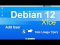 Debian 12 - Xfce - Adding Users & Disk Monitoring Tips.