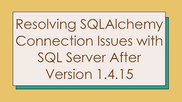 Resolving SQLAlchemy Connection Issues with SQL Server After Version 1.4.15