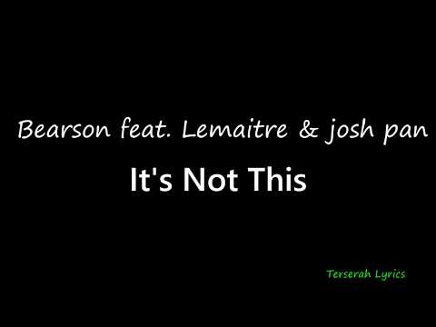 Bearson - It's Not This feat  Lemaitre & josh pan Lyrics
