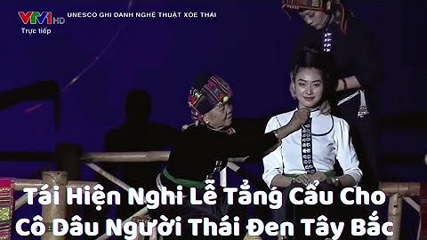 Tái Hiện Nghi Lễ Tẳng Cẩu Cho Cô Dâu Người Thái Đen Tây Bắc | UNESCO Ghi Danh Nghệ Thuật Xòe Thái