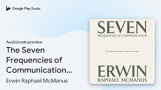 The Seven Frequencies of Communication: The… by Erwin Raphael McManus · Audiobook preview