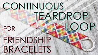 Continuous Teardrop Loop Tutorial for Friendship Bracelets