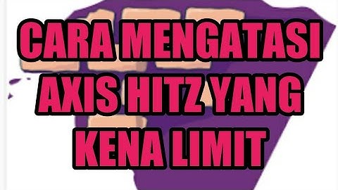 Axis Hitz Limit ? Ini Solusi Mengatasinya
