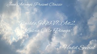 Handel: Rinaldo, HWV7, Act2: 'Lascia Ch'lo Pianga'
