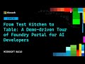 From Test Kitchen to Table: A Demo-driven Tour of Foundry Portal for AI Developers | OD836