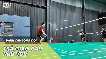 Bật mí TRẢ GIAO CẦU trong đánh đôi như VĐV CHUYÊN NGHIỆP và 3 NGUYÊN TẮC cần biết