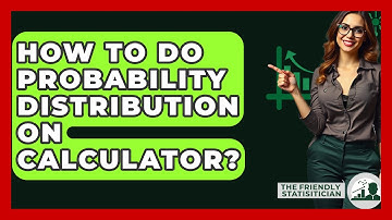 How To Do Probability Distribution On Calculator? - The Friendly Statistician