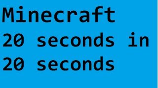 Minecraft: 20 seconds in 20 seconds