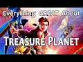 Everything GREAT About Treasure Planet!