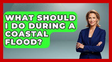 What Should I Do During A Coastal Flood? - Weather Watchdog