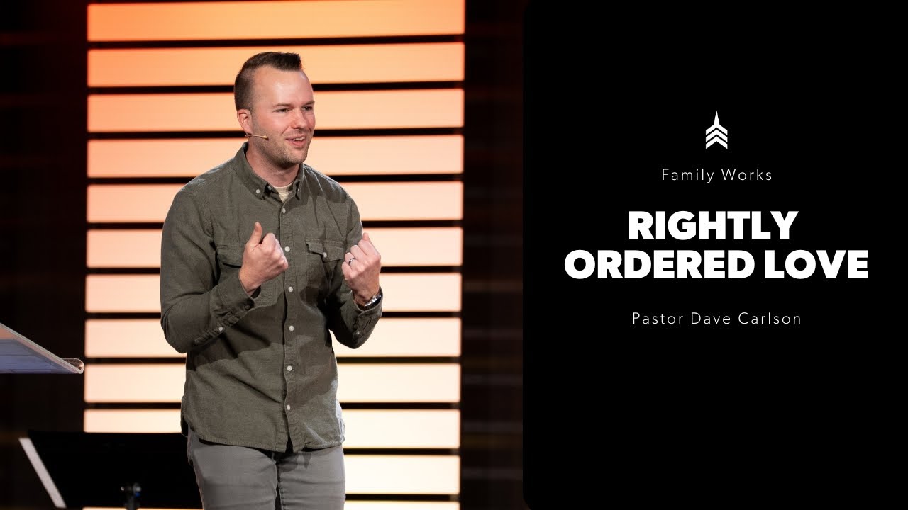 Rightly Ordered Love | Family Works | 11am