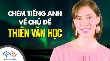 Từ vựng tiếng Anh cơ bản - Chém tiếng Anh về THIÊN VĂN HỌC [Tiếng Anh giao tiếp Langmaster]