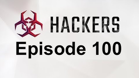 Episode 100 | Hackers - join the cyberwar!
