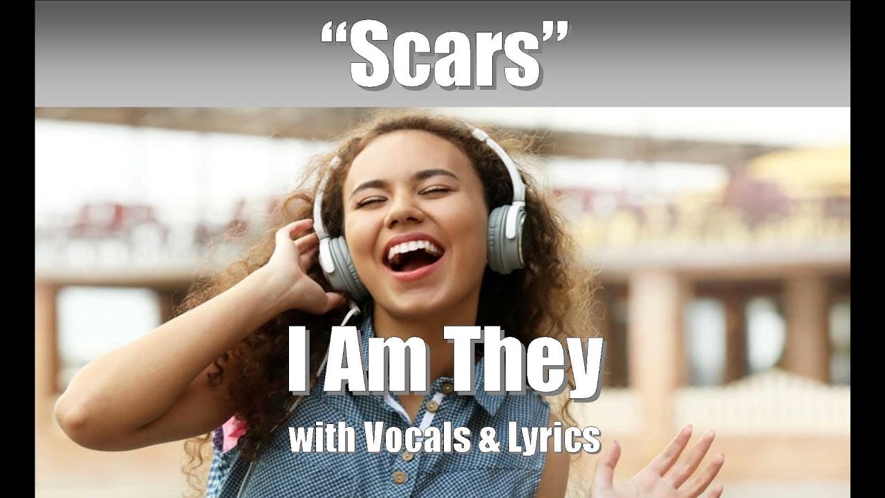 I Am They "Scars" with Vocals & Lyrics YouTube