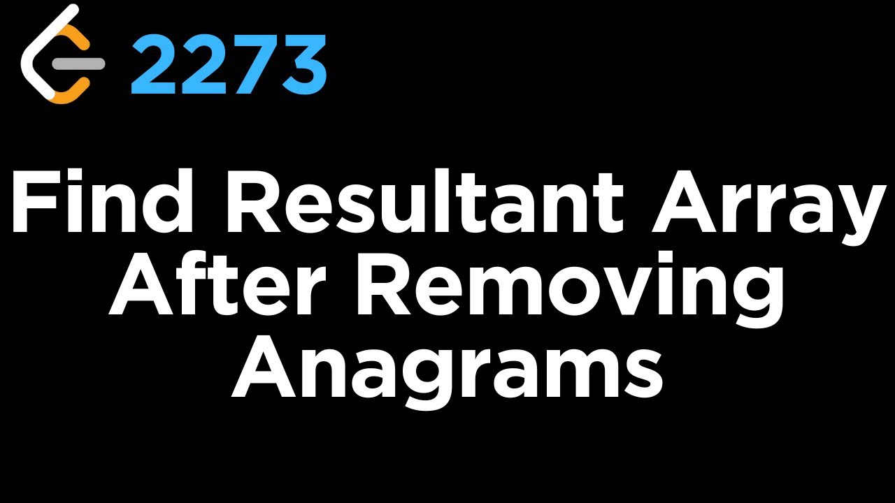 2273 Find Resultant Array After Removing Anagrams - YouTube