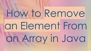 How to Remove an Element From an Array in Java