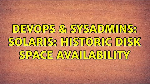 DevOps & SysAdmins: Solaris: Historic disk space availability (2 Solutions!!)