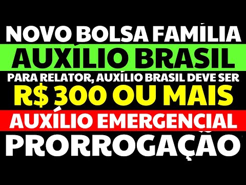PRORROGAÇÃO AUXÍLIO EMERGENCIAL AUXÍLIO BRASIL NOVO BOLSA FAMÍLIA DEVE SER R$300 OU MAIS DIZ RELATOR