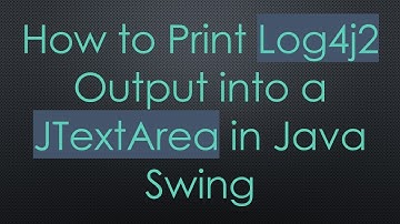 How to Print Log4j2 Output into a JTextArea in Java Swing