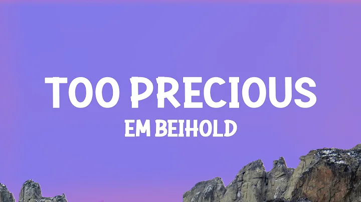 Em Beihold - Too Precious (Lyrics) - DayDayNews