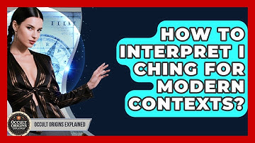 How To Interpret I Ching For Modern Contexts? - Occult Origins Explained
