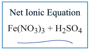 How to Write the Net Ionic Equation for H2SO4 + Fe(NO3)3 = Fe2(SO4)3 + HNO3