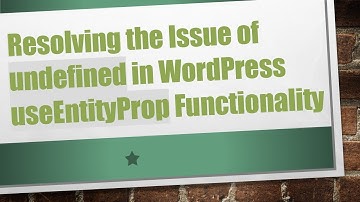 Resolving the Issue of undefined in WordPress useEntityProp Functionality