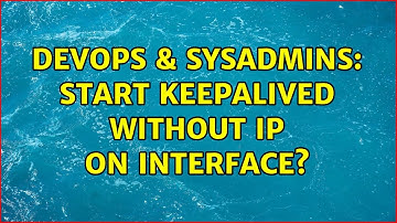 DevOps & SysAdmins: Start keepalived without IP on interface? (2 Solutions!!)
